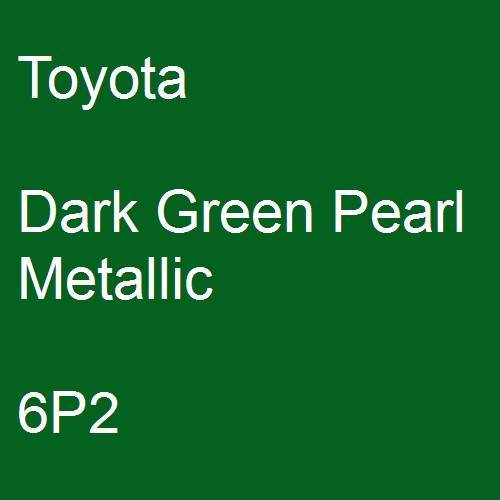 Toyota, Dark Green Pearl Metallic, 6P2.